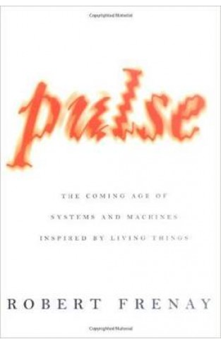 Pulse The Coming Age of Systems and Machines Inspired by Living Things -