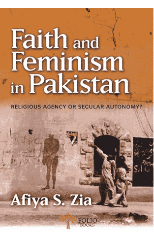 FAITH AND FEMINISM IN PAKISTAN: RELIGIOUS AGENCY OR SECULAR AUTONOMY?