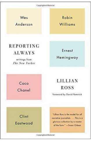 Reporting Always: Writings from The New Yorker -
