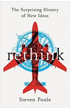 Rethink: The Surprising History of New Ideas