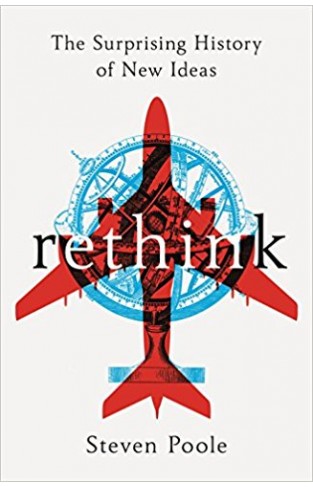 Rethink: The Surprising History of New Ideas