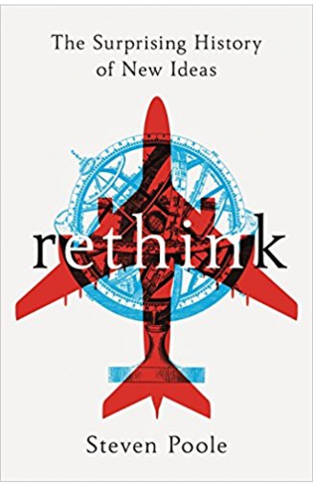 Rethink: The Surprising History of New Ideas
