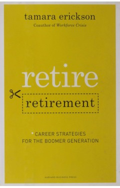 Retire Retirement Career Strategies for the Boomer Generation