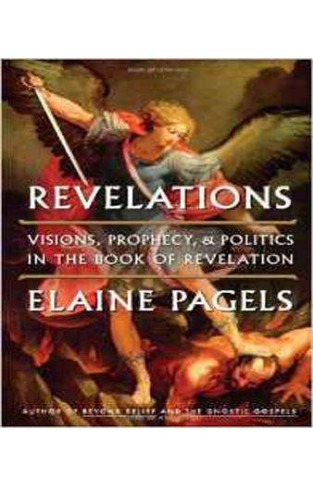 Revelations: Visions, Prophecy, and Politics in the Book of Revelation 