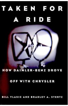 Taken for a Ride - How Daimler-Benz Drove Off with Chrysler