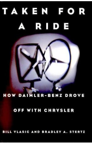 Taken for a Ride - How Daimler-Benz Drove Off with Chrysler