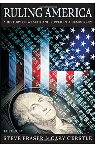 Ruling America: A History of Wealth and Power in a Democracy