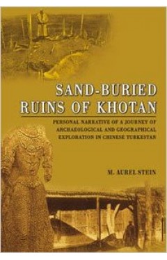 Sand-Buried Ruins of Khotan: Personal Narrative of a Journey of Archaeological and Geographical Exploration in Chinese Turkestan