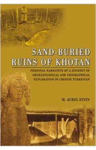 Sand-Buried Ruins of Khotan: Personal Narrative of a Journey of Archaeological and Geographical Exploration in Chinese Turkestan