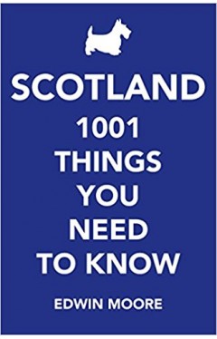 Scotland 1001 Things You Need to Know