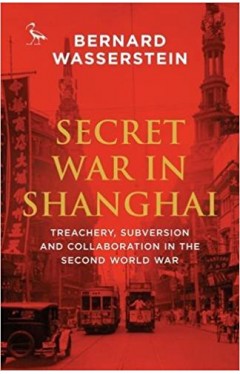 Secret War in Shanghai: Espionage, Intrigue and Treason in World War II (Tauris Parke Paperbacks) 