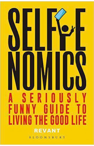 Selfienomics A Seriously Funny Guide to Living the Good Life 