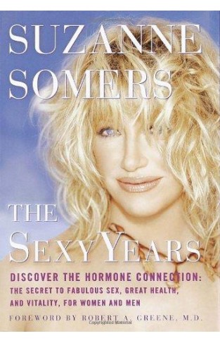 The Sexy Years: Discover the Hormone Connection--The Secret to Fabulous Sex, Great Health, and Vitality, for Women and Men