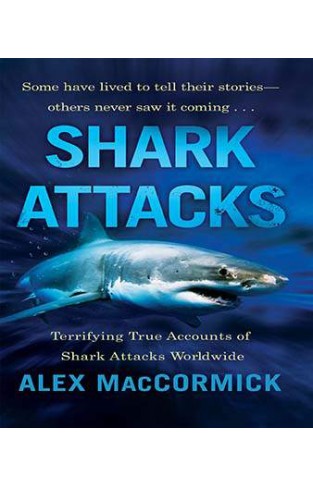 Shark Attacks: Terrifying True Accounts Of Shark Attacks Worldwide