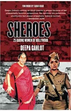 Sheroes : 25 Daring Women of Bollywood -