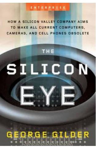 Silicon Eye: How a Silicon Valley Company Aims to Make All Current Computers, Cameras and Cell Phones Obsolete (Enterprise)