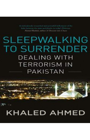 Sleepwalking to Surrender Dealing with Terrorism in Pakistan  