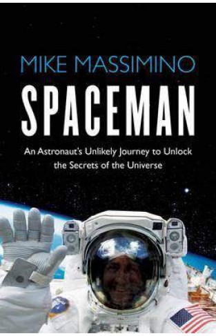 Spaceman An Astronauts Unlikely Journey