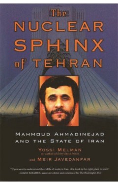 The Nuclear Sphinx of Tehran: Mahmoud Ahmadinejad and the State of Iran