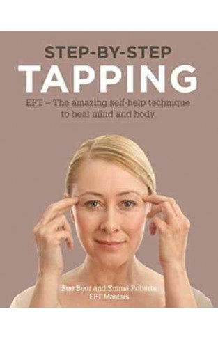 StepbyStep Tapping: The Amazing SelfHelp Technique