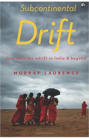Subcontinental Drift: Four Decades Adrift in India and Beyond