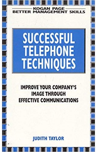 SUCCESSFUL TELEPHONE TECHNIQUES: HOW TO IMPROVE YOUR COMPANY'S IMAGE (BETTER MANAGEMENT SKILLS) Paperback