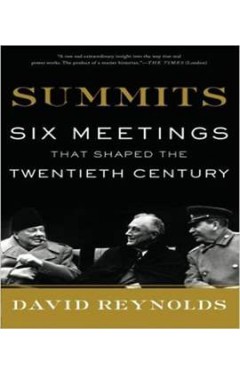 Summits: Six Meetings That Shaped the Twentieth Century