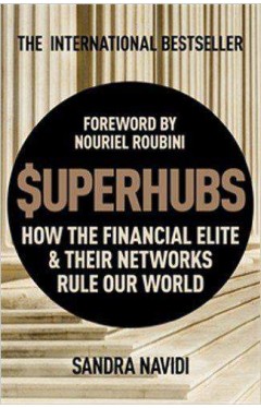 SuperHubs: How the Financial Elite and Their Networks Rule our World