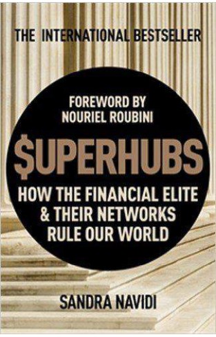 SuperHubs: How the Financial Elite and Their Networks Rule our World