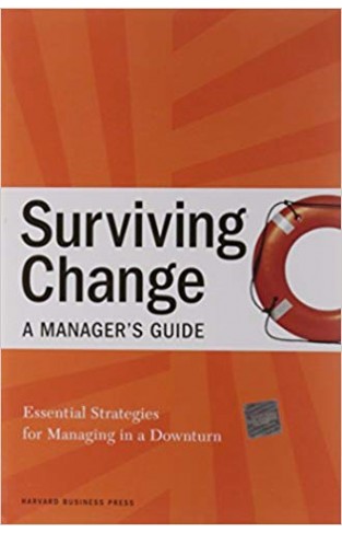 Surviving Changea Managers Guide Essential Strategies for Managing in a Downturn -