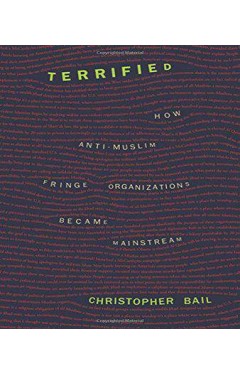 Terrified: How Anti-Muslim Fringe Organizations Became Mainstream