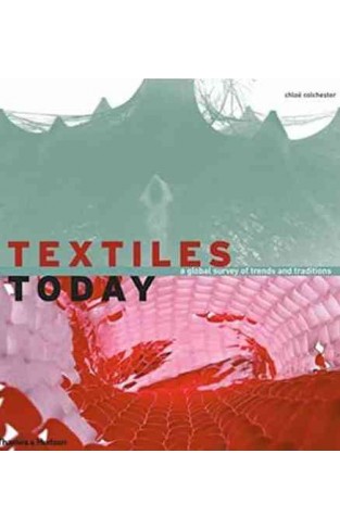 Textiles Today A Global Survey Of Trends And Traditions