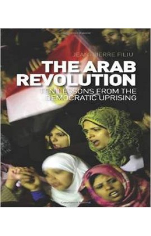 The Arab Revolution: Ten Lessons from the Democratic Uprising 