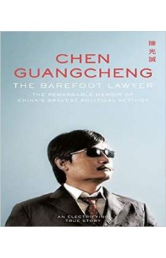 The Barefoot Lawyer: The Remarkable Memoir of China's Bravest Political Activist