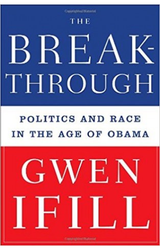 The Breakthrough: Politics and Race in the Age of Obama