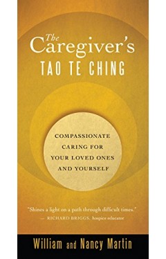 The Caregiver's Tao Te Ching: Compassionate Caring for Your Loved Ones and Yourself Kindle Edition