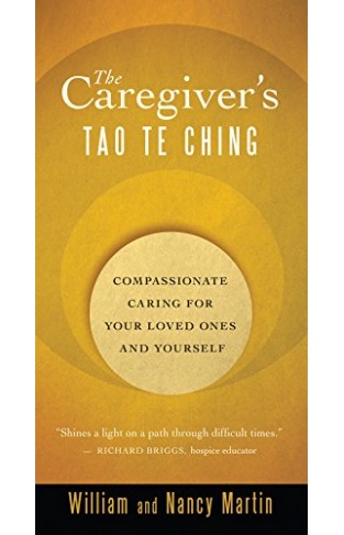 The Caregiver's Tao Te Ching: Compassionate Caring for Your Loved Ones and Yourself Kindle Edition