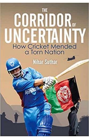 The Corridor of Uncertainty: How Cricket Mended a Torn Nation -