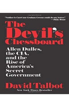 The Devil's Chessboard: Allen Dulles, the CIA, and the Rise of America's Secret Government 