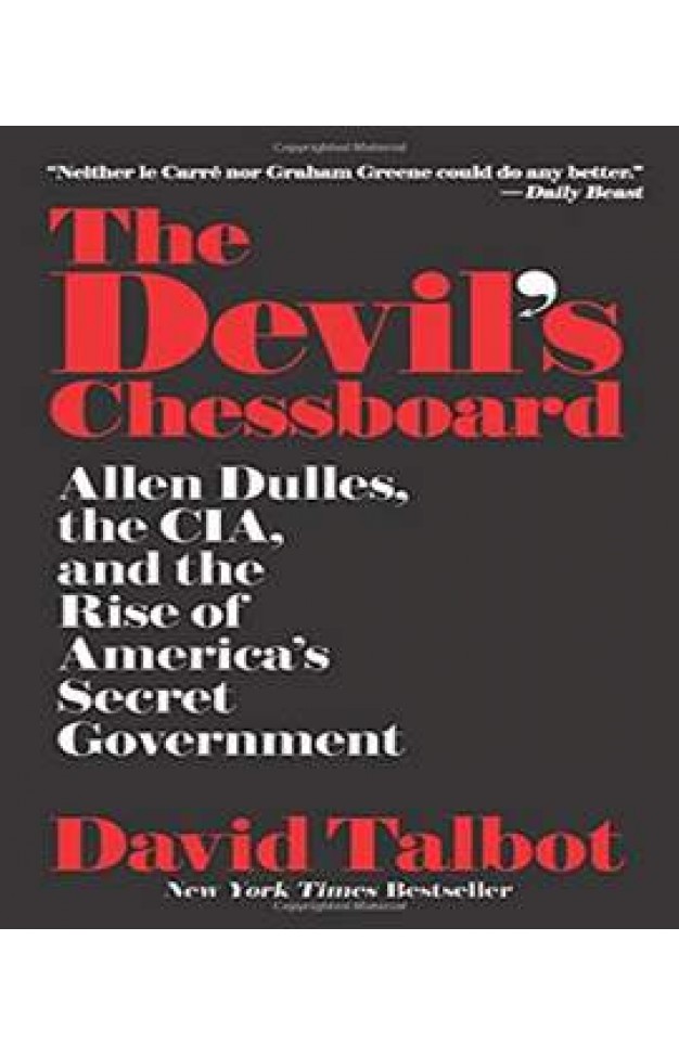 The Devil's Chessboard: Allen Dulles, the CIA, and the Rise of America's Secret Government 