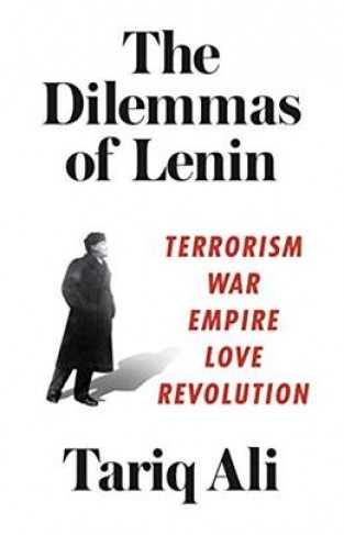 The Dilemmas of Lenin: Terrorism, War, Empire, Love, Revolution
