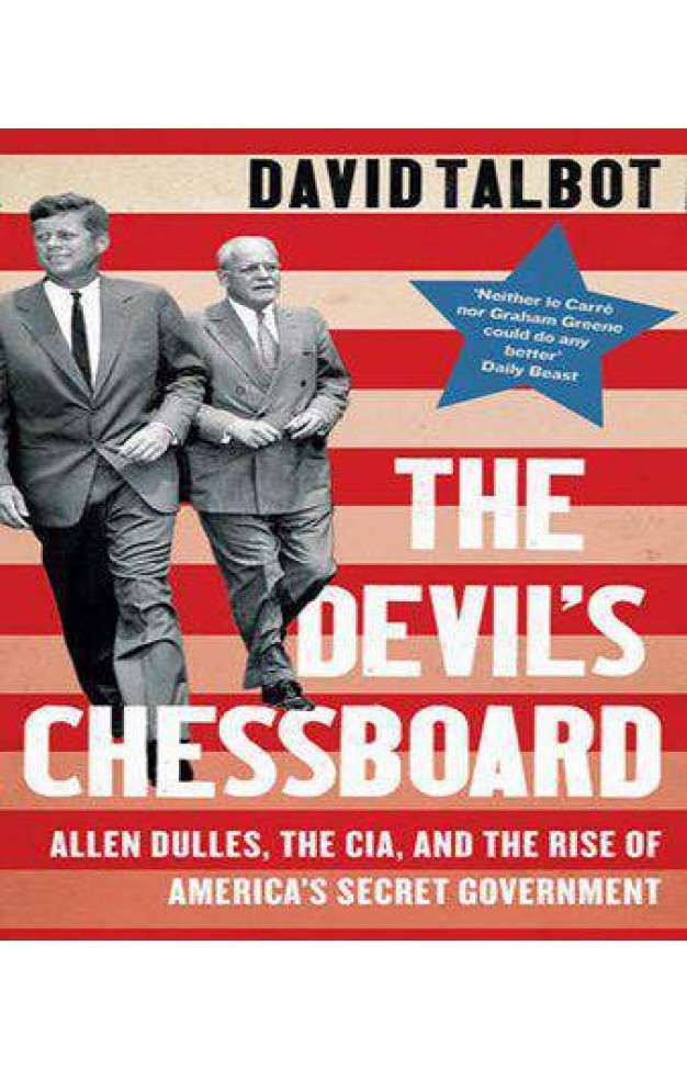 The Devils Chessboard Allen Dulles the CIA and the Rise of Americas Secret Government