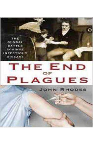 The End of Plagues: The Global Battle Against Infectious Disease