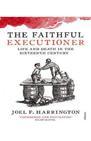 The Faithful Executioner: Life and Death in the Sixteenth Century