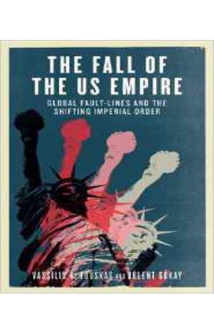 The Fall of the US Empire: Global Fault-Lines and the Shifting Imperial Order