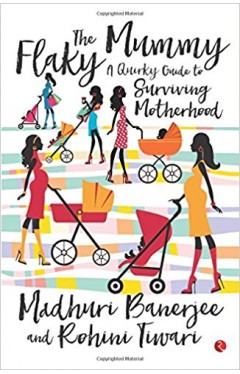The Flaky Mummy: A Quirky Guide to Surviving Motherhood 