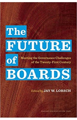 The Future of Boards Meeting the Governance Challenges of the TwentyFirst Century