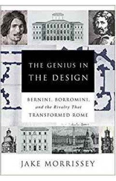 The Genius in the Design: Bernini, Borromini, and the Rivalry That Transformed Rome