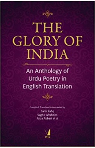 The Glory of India An Anthology of Urdu Poetry in English Translation