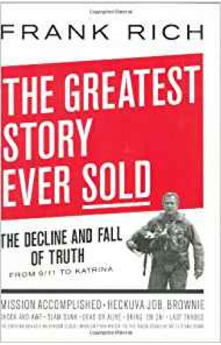 The Greatest Story Ever Sold: The Decline and Fall of Truth from 9/11 to Katrina